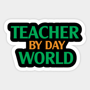 Teacher by Day World Sticker